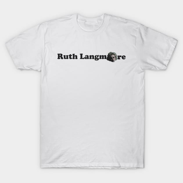 Ruth Langmore T-Shirt by Verge of Puberty